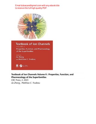 Textbook of Ion Channels Volume II : Properties, Function, and
Pharmacology of the Superfamilies
CRC Press, 2, 2023
Jie Zheng , Matthew C. Trudeau
 