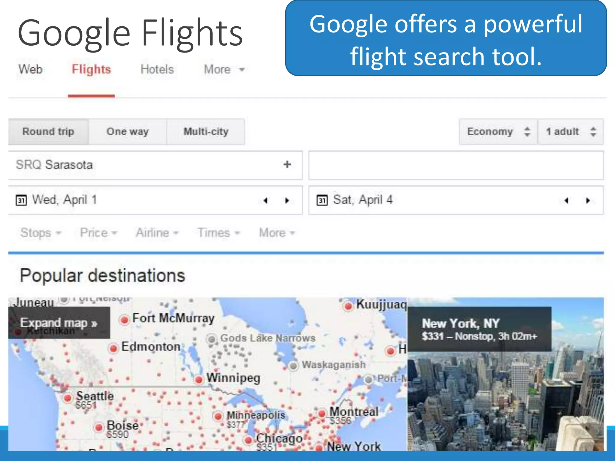 Google Flights Google offers a powerful
flight search tool.
 