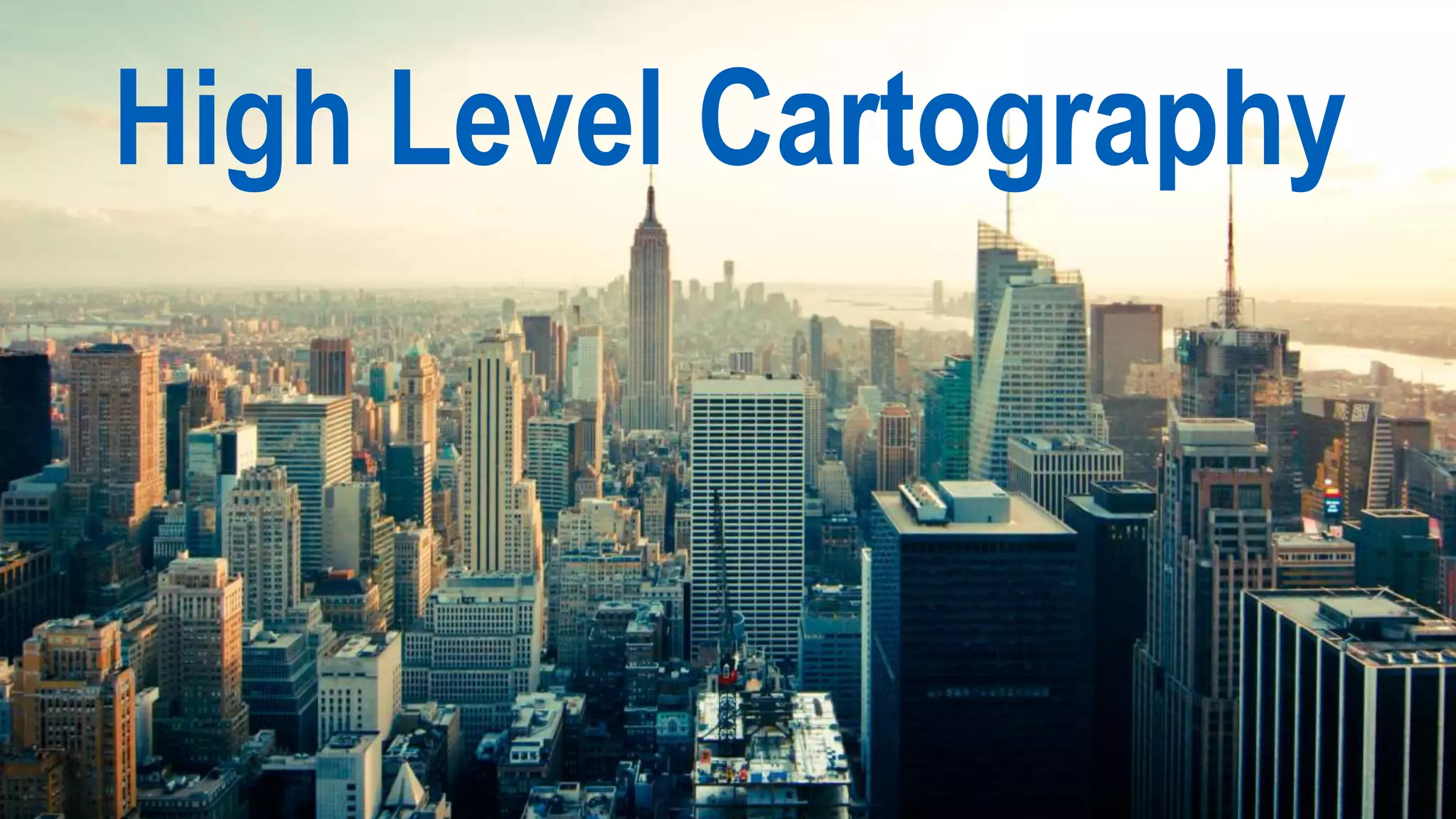 RESTRICTED
Confidential
High Level Cartography
 