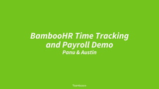 BambooHR Time Tracking
and Payroll Demo
Panu & Austin
 