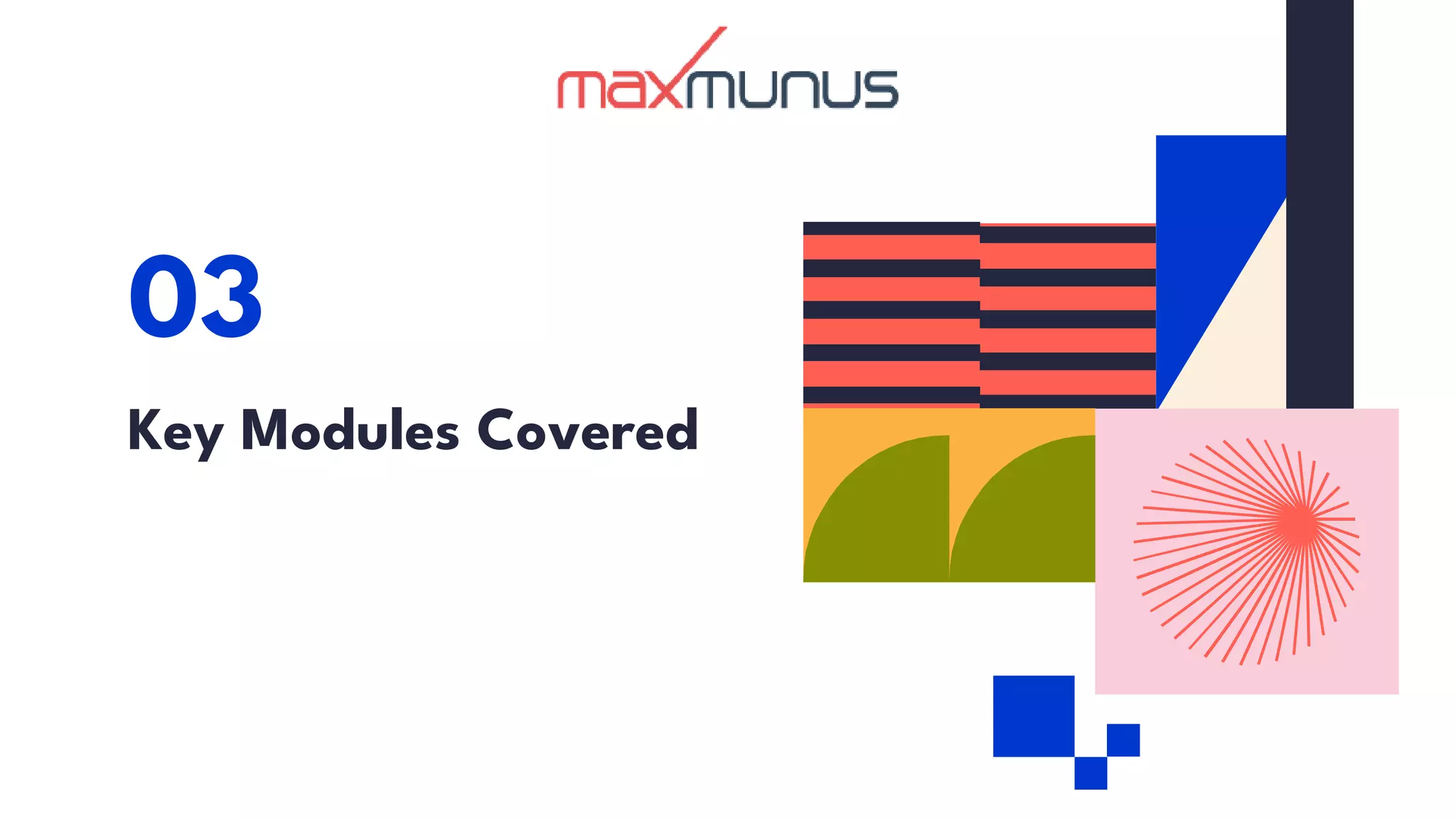 Key Modules Covered
03
 