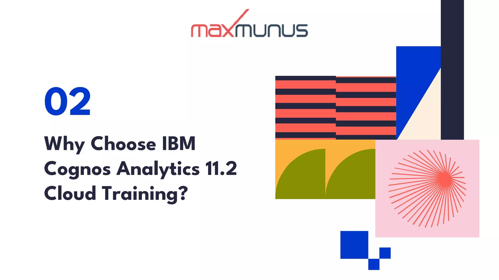 Why Choose IBM
Cognos Analytics 11.2
Cloud Training?
02
 