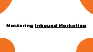 Mastering Inbound Marketing
 
