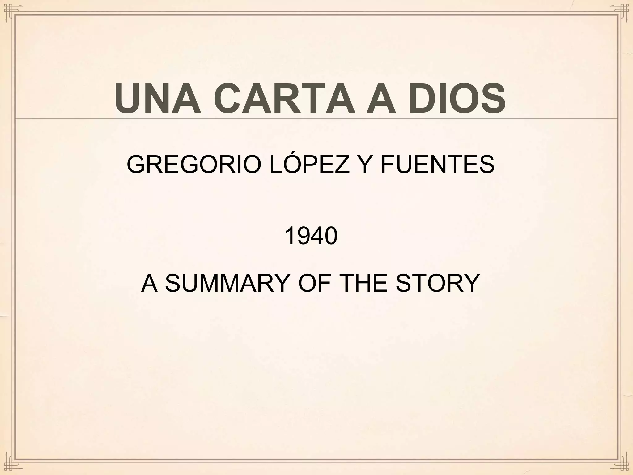 GREGORIO LÓPEZ Y FUENTES
1940
A SUMMARY OF THE STORY
UNA CARTA A DIOS
 