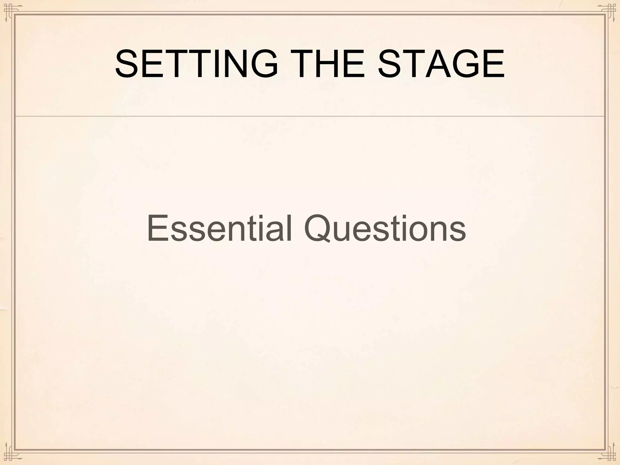 SETTING THE STAGE
Essential Questions
 