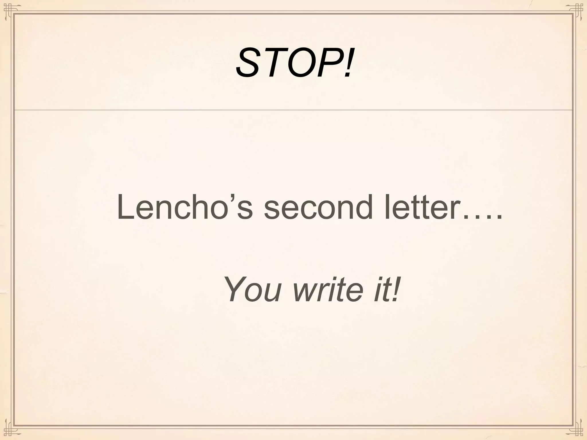STOP!
Lencho’s second letter….
You write it!
 