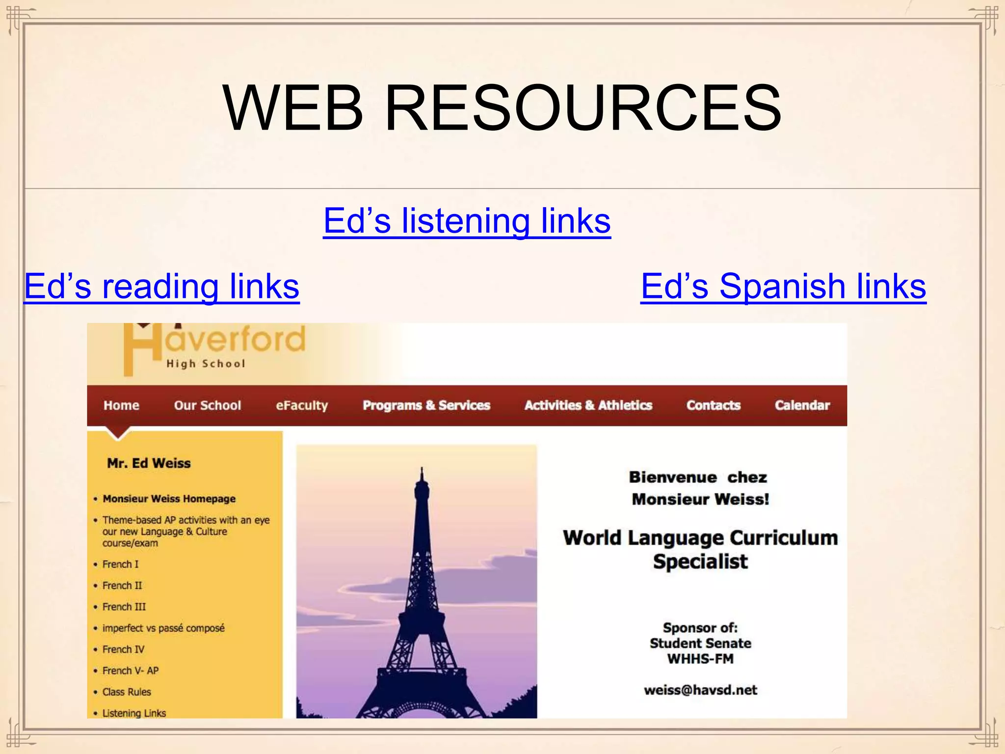 WEB RESOURCES
Ed’s listening links
Ed’s reading links Ed’s Spanish links
 