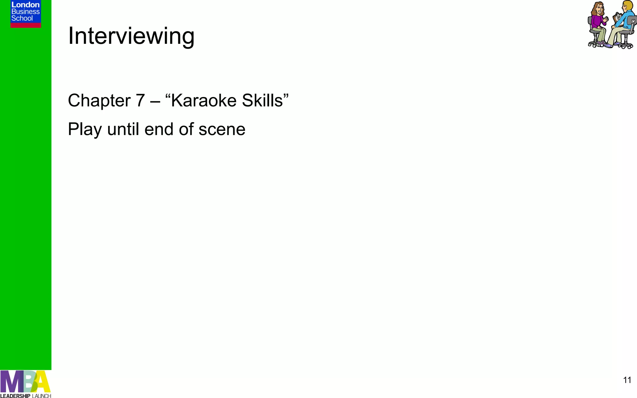 Interviewing

Chapter 7 – “Karaoke Skills”
Play until end of scene




                               11
 