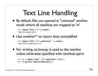 Text Line Handling
            • By default, ﬁles are opened in "universal" newline
                    mode where all new...