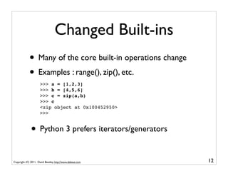 Changed Built-ins
             • Many of the core built-in operations change
             • Examples : range(), zip(), etc...