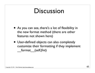 Discussion

               • As you can see, there's a lot of ﬂexibility in
                       the new format method (...