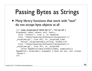 Passing Bytes as Strings
             • Many library functions that work with "text"
                    do not accept byt...