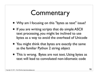 Commentary
             • Why am I focusing on this "bytes as text" issue?
             • If you are writing scripts that ...