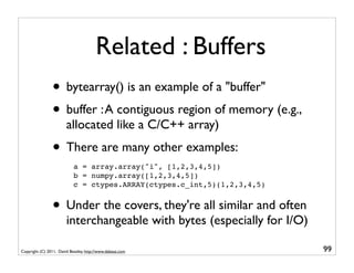Related : Buffers
                • bytearray() is an example of a "buffer"
                • buffer : A contiguous region...