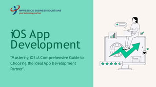 "Mastering iOS:A Comprehensive Guide to
Choosing the IdealApp Development
Partner".
iOS App
Development
 