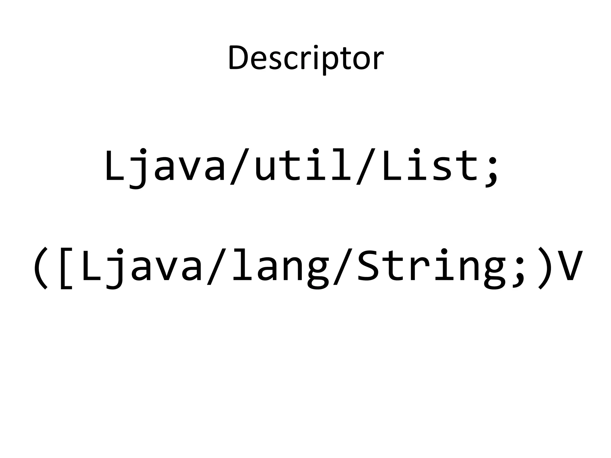 Descriptor

  Ljava/util/List;

([Ljava/lang/String;)V
 