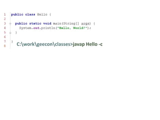 C:workgeeconclasses>javap Hello -c
 
