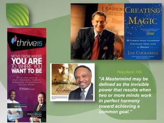 “A Mastermind may be
defined as the invisible
power that results when
two or more minds work
in perfect harmony
toward ach...