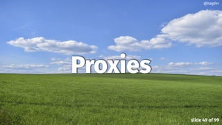 Proxies
@bagder
slide 49 of 99
 