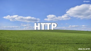 HTTP
@bagder
slide 54 of 99
 