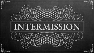 INTERMISSION
 