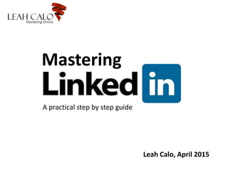 Mastering
Leah Calo, April 2015
A practical step by step guide
 
