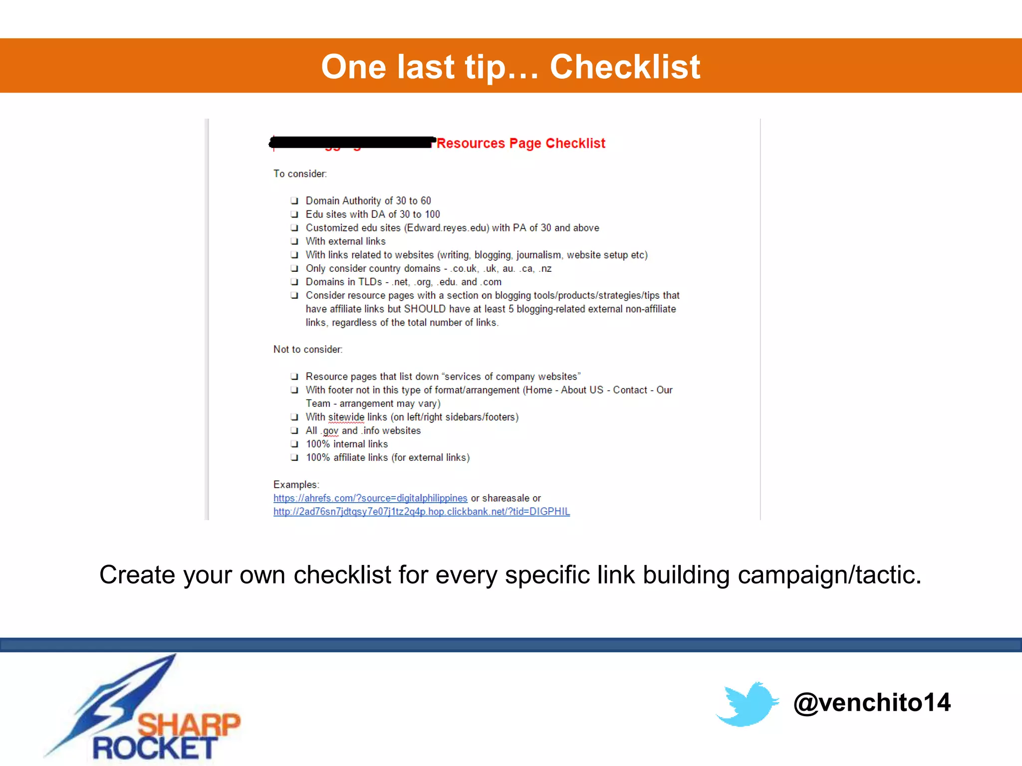 @venchito14
One last tip… Checklist
Create your own checklist for every specific link building campaign/tactic.
 