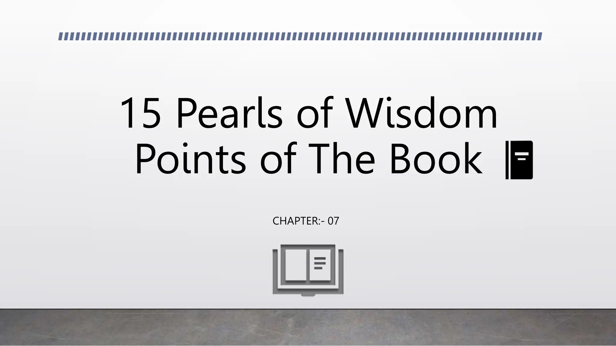 15 Pearls of Wisdom
Points of The Book
CHAPTER:- 07
 