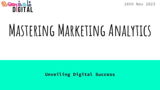 Mastering Marketing Analytics
Unveiling Digital Success
18th Nov 2023
 