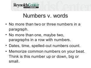 Numbers v. words
• Round off – and then maybe round off
some more.
• Learn to convert to simple ratios to keep
your number...
