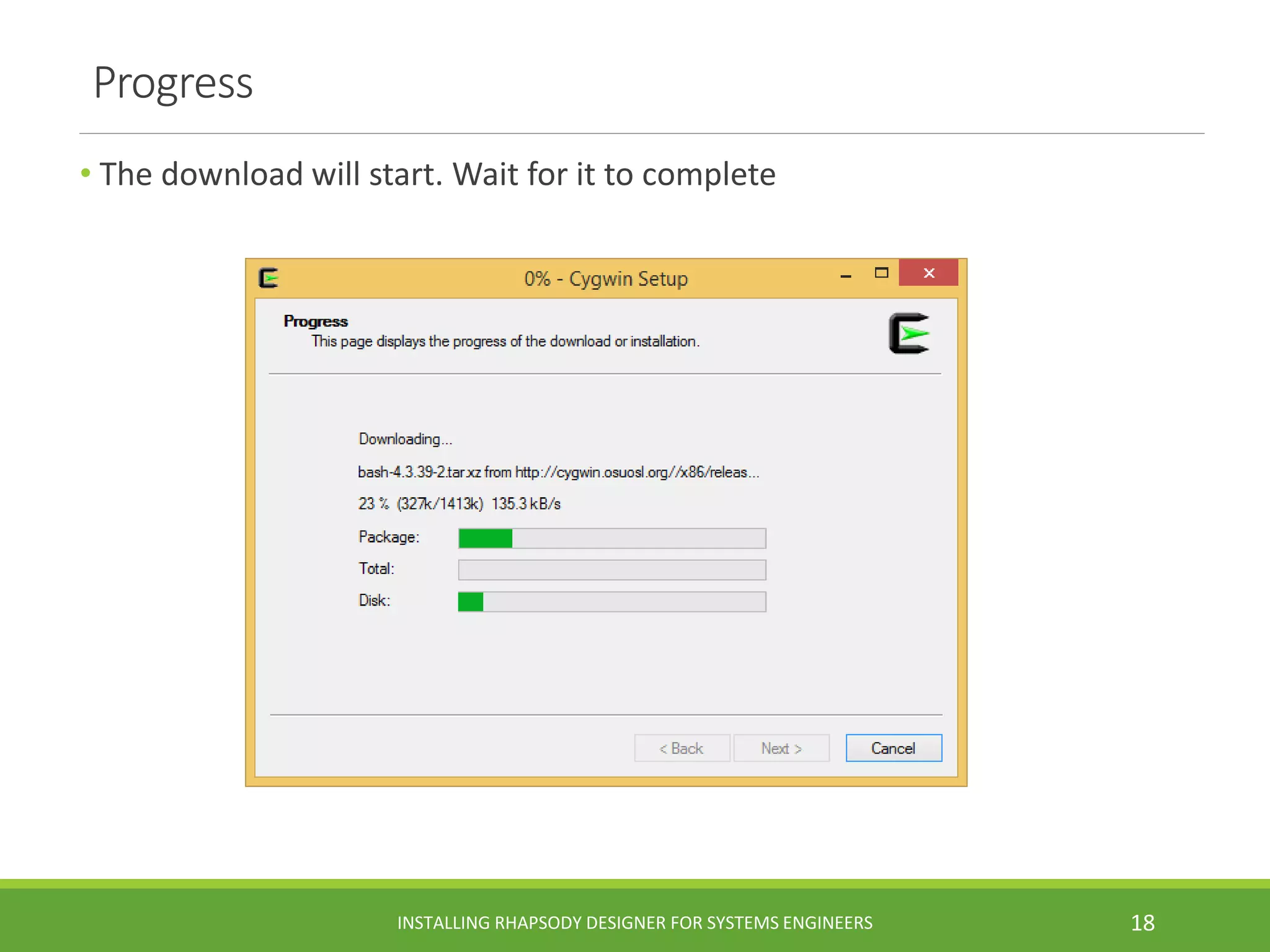 Progress
• The download will start. Wait for it to complete
INSTALLING RHAPSODY DESIGNER FOR SYSTEMS ENGINEERS 18
 