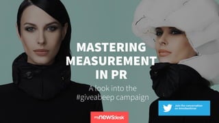 MASTERING
MEASUREMENT  
IN PR
A look into the
#giveabeep campaign
 