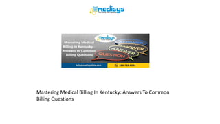 Mastering Medical Billing In Kentucky: Answers To Common
Billing Questions
 