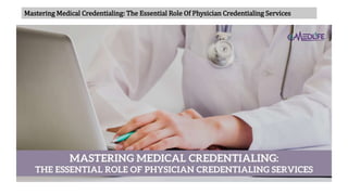 Mastering Medical Credentialing: The Essential Role Of Physician Credentialing Services
 