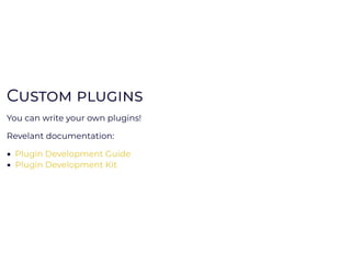 03/04/2019 mastering-microservices
localhost:3000/?print-pdf#/ 25/36
CC
You can write your own plugins!
Revelant documenta...