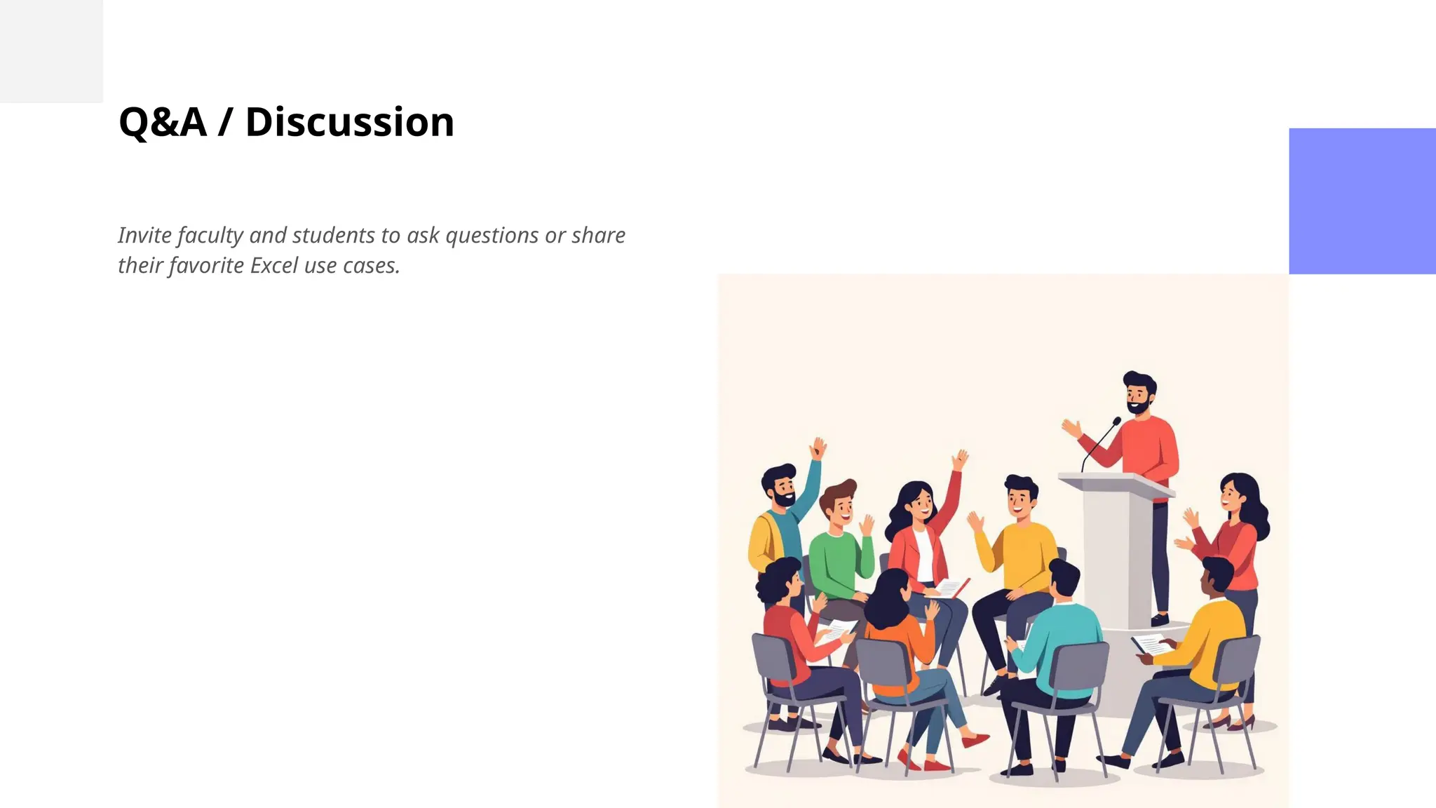 Q&A / Discussion
Invite faculty and students to ask questions or share
their favorite Excel use cases.
 