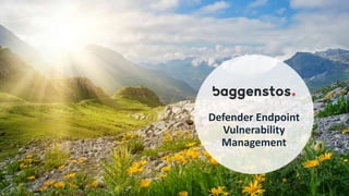 Defender Endpoint
Vulnerability
Management
 