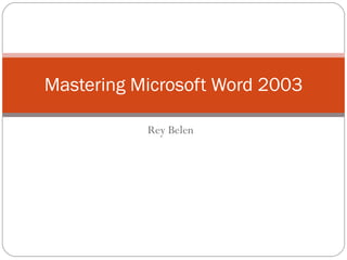 Rey Belen Mastering Microsoft Word 2003 