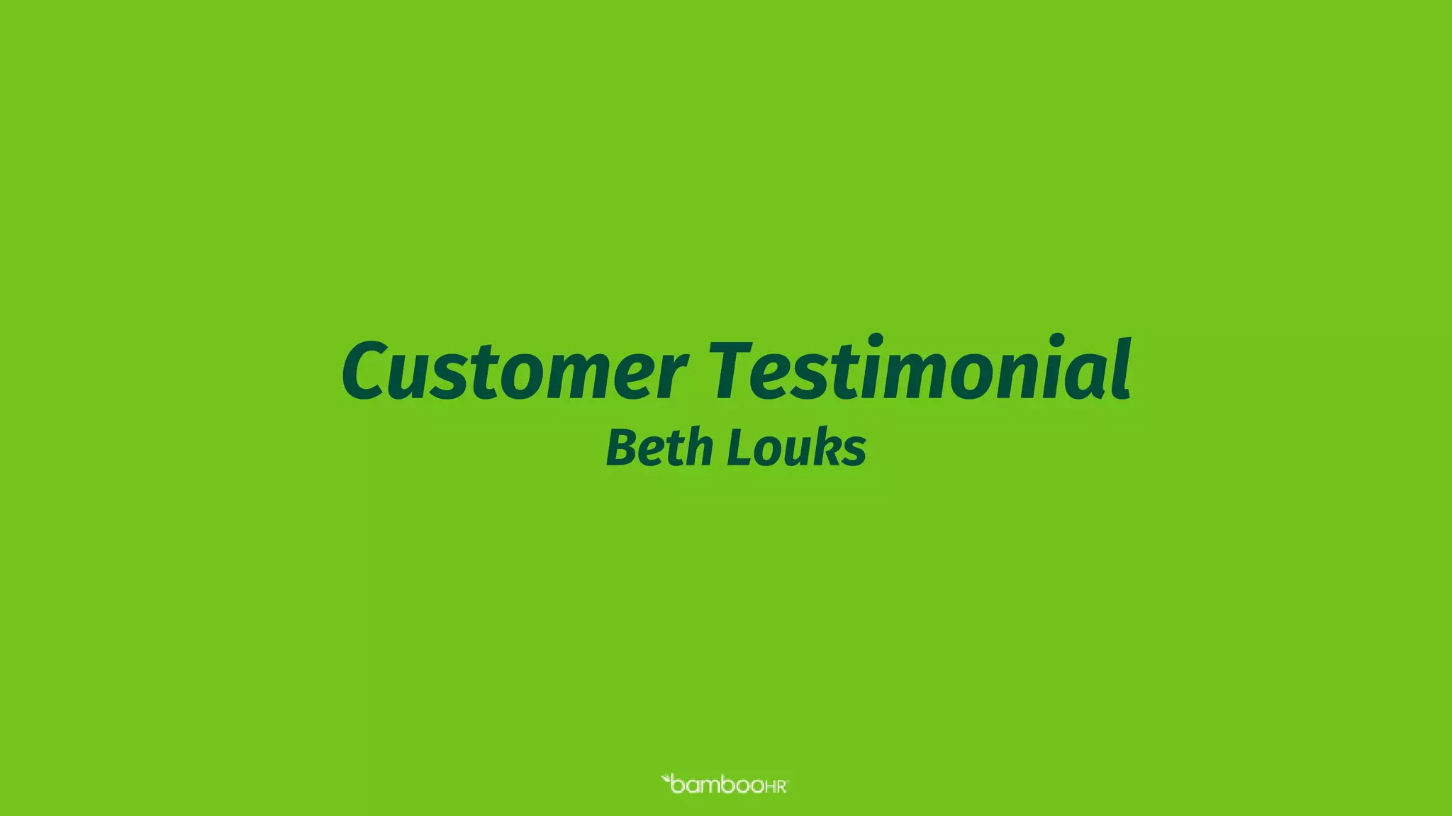 Customer Testimonial
Beth Louks
 