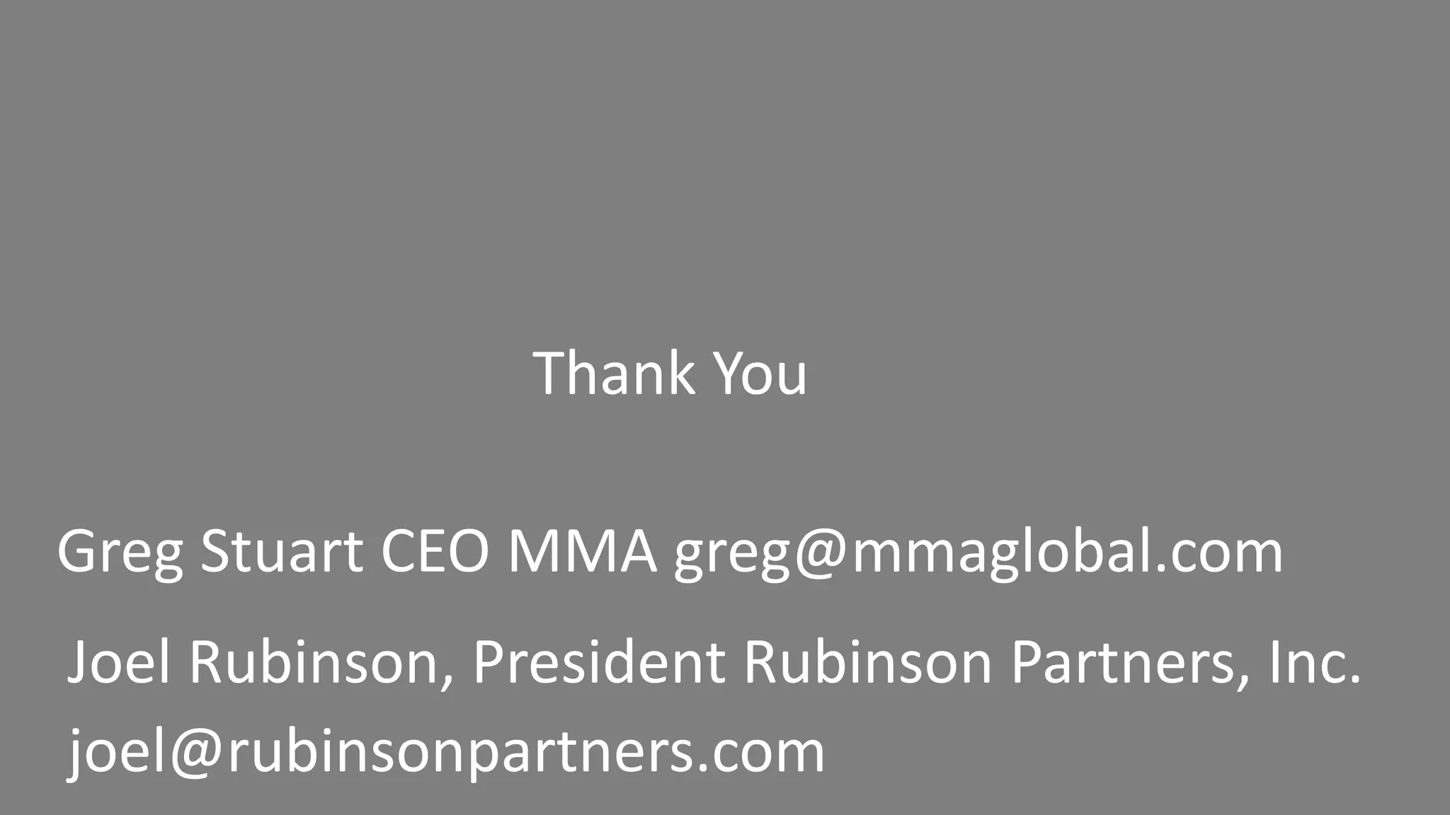Thank You
Greg Stuart CEO MMA greg@mmaglobal.com
Joel Rubinson, President Rubinson Partners, Inc.
joel@rubinsonpartners.com
 