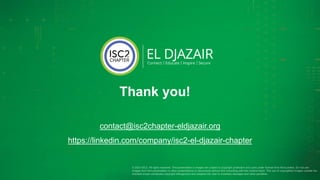 Thank you!
contact@isc2chapter-eldjazair.org
https://linkedin.com/company/isc2-el-djazair-chapter
 