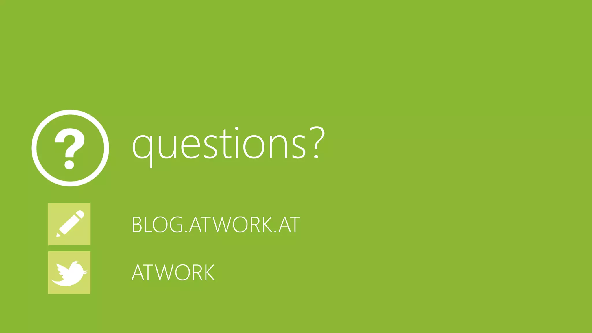 questions? 
BLOG.ATWORK.AT 
ATWORK 
 