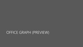 OFFICE GRAPH (PREVIEW) 
 