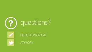 questions? 
BLOG.ATWORK.AT 
ATWORK 
 