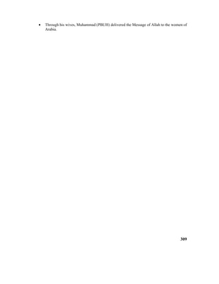 • Through his wives, Muhammad (PBUH) delivered the Message of Allah to the women of
Arabia.
309
 