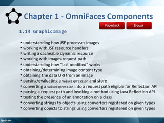 • understanding how JSF processes images
• working with JSF resource handlers
• writing a cacheable dynamic resource
• wor...