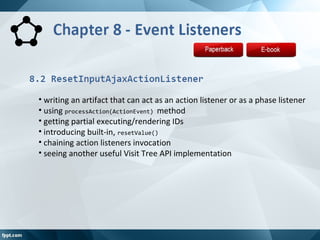 • writing an artifact that can act as an action listener or as a phase listener
• using processAction(ActionEvent) method
...