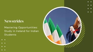 Newstrides
Mastering Opportunities:
Study in Ireland for Indian
Students
 