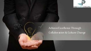 AchieveExcellenceThrough
Collaboration&Culture Change
 