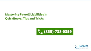 Mastering Payroll Liabilities in
QuickBooks: Tips and Tricks
 